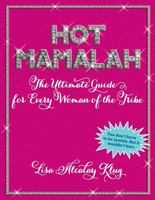 Hot Mamalah by Lisa Alkalay Klug